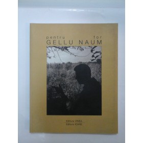   Pentru  GELLU   NAUM      For GELLU  NAUM  -  Volum  coordonat  de Iulian  Tanase